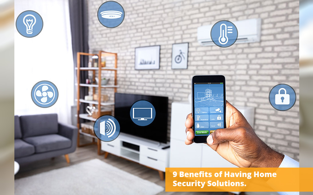 9 Benefits of Having Home Security Solutions.