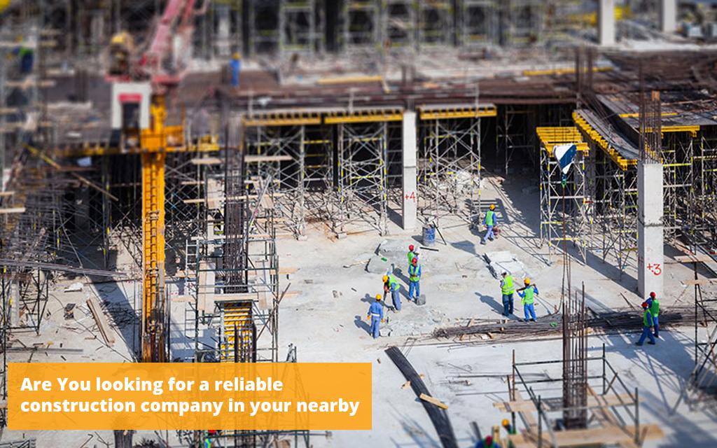 Are You looking for a reliable construction company in your nearby?