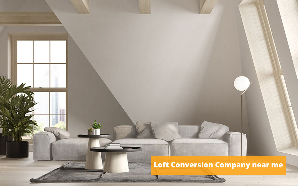 Best Loft Conversion Company near me: Add Value and Space to your Property