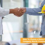 How To Choose a Home Construction Company Worth Trusting?