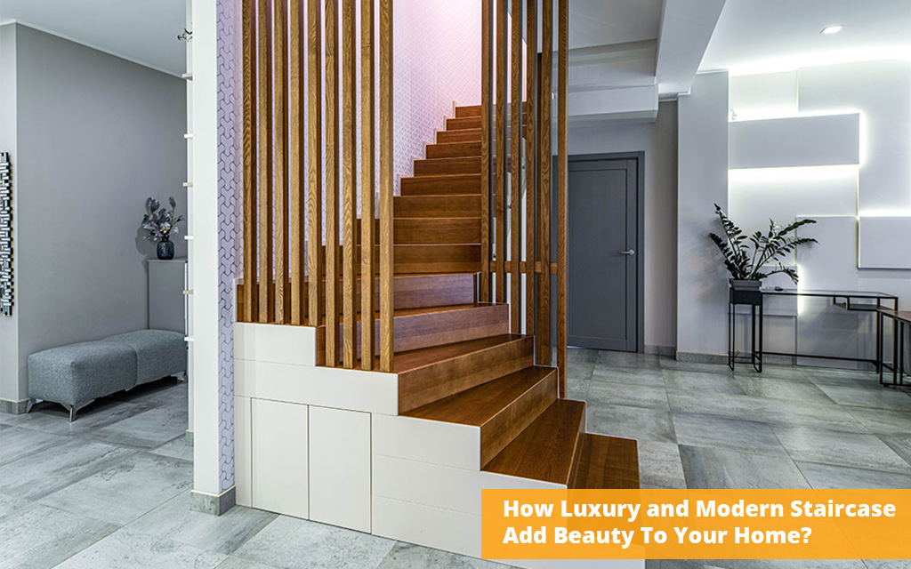 How Luxury and Modern Staircase Add Beauty To Your Home?