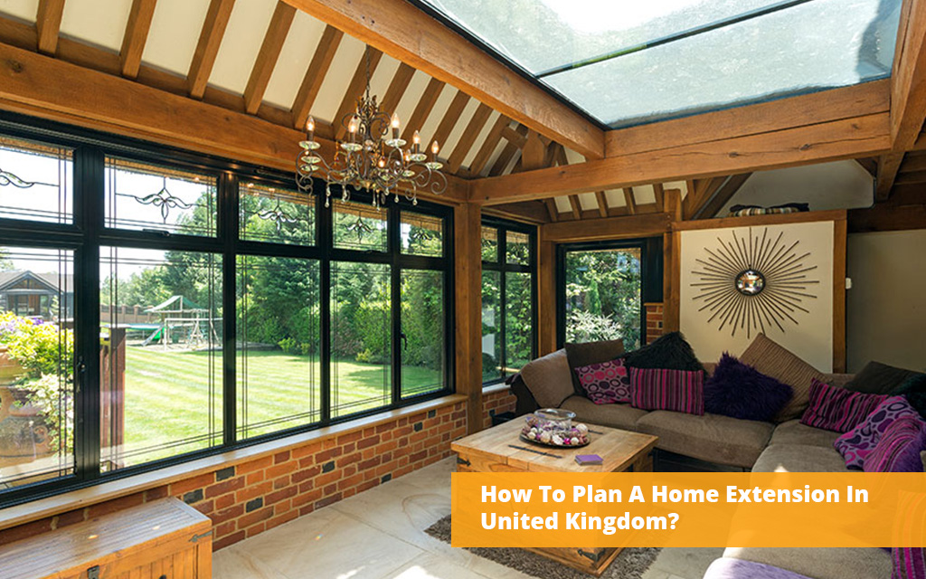 How To Plan A Home Extension In United Kingdom?