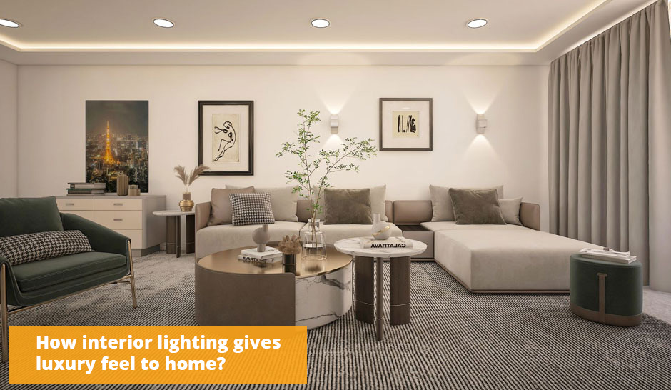 How interior lighting gives luxury feel to home?