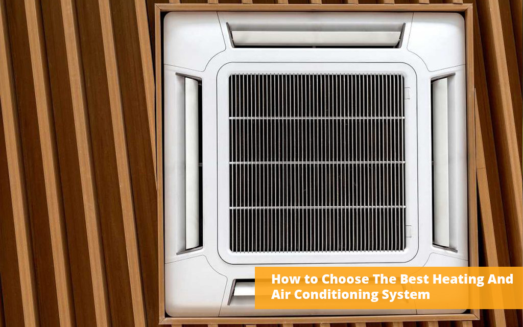 How to Choose The Best Heating And Air Conditioning System