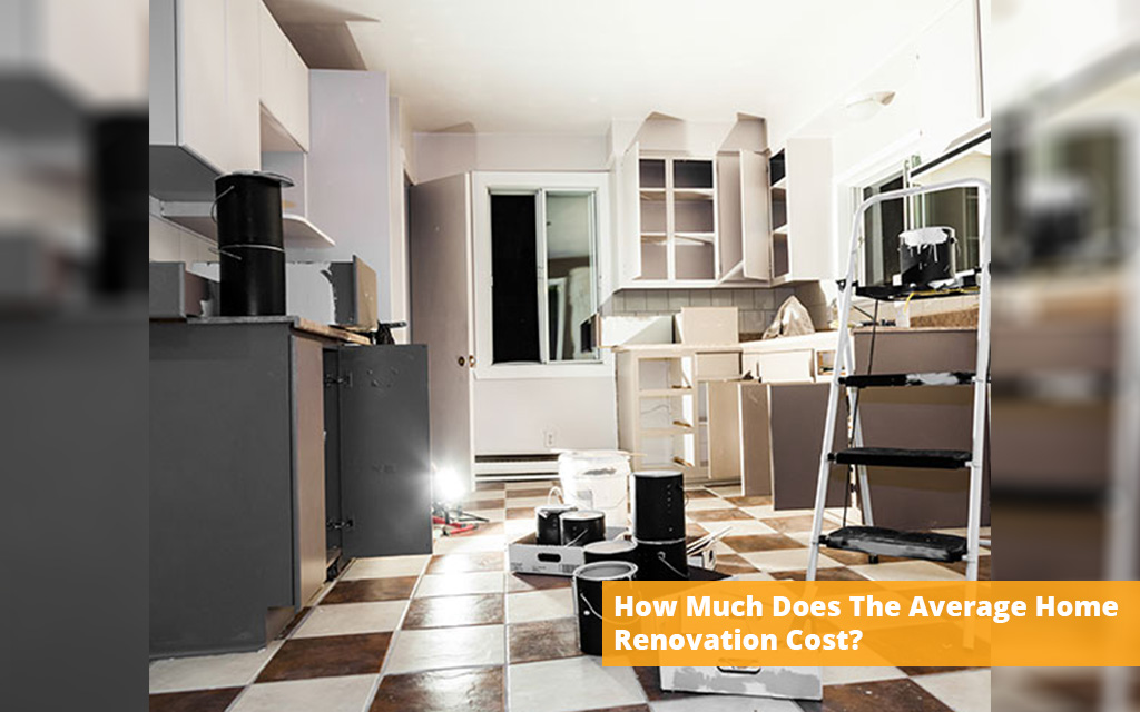 How Much Does The Average Home Renovation Cost?