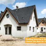 What Is the Roofing Material and How to Choose the Right One for the Home?