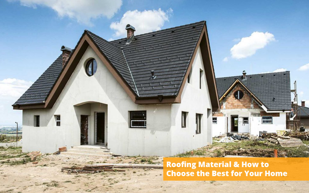 What Is the Roofing Material and How to Choose the Right One for the Home?