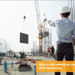 Why is site safety on construction sites necessary and how to Improve construction site security?