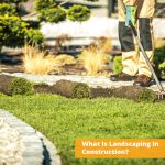 What Is Landscaping In Construction? 